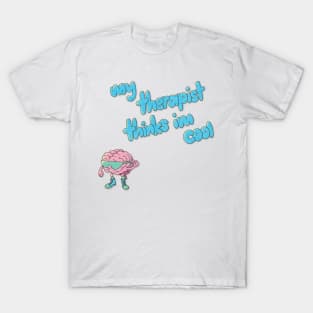 My Therapist Thinks I'm Cool T-Shirt